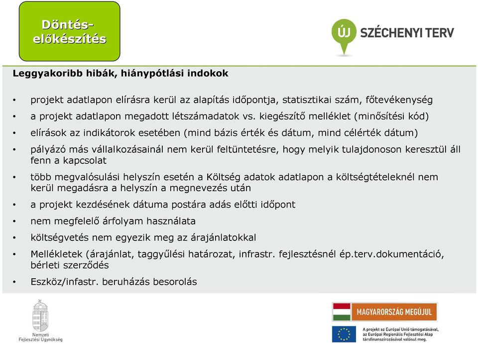keresztül áll fenn a kapcsolat több megvalósulási helyszín esetén a Költség adatok adatlapon a költségtételeknél nem kerül megadásra a helyszín a megnevezés után a projekt kezdésének dátuma postára