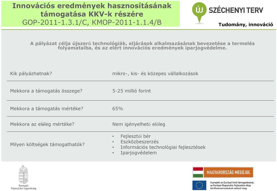 folyamataiba, és az elért innovációs eredmények iparjogvédelme. Kik pályázhatnak?