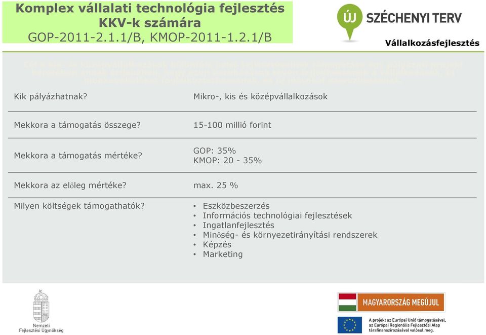 hogy ezen beruházások révén fejlıdhessenek a vállalkozások, új munkavállalókat foglalkoztathassanak, és új piacokat szerezhessenek. Kik pályázhatnak?