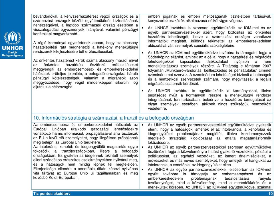 A régió kormányai egyetértenek abban, hogy az alacsony hazatelepítési ráta megnehezíti a hatékony menekültügyi rendszerek kifejlesztésére tett erfeszítéseiket.