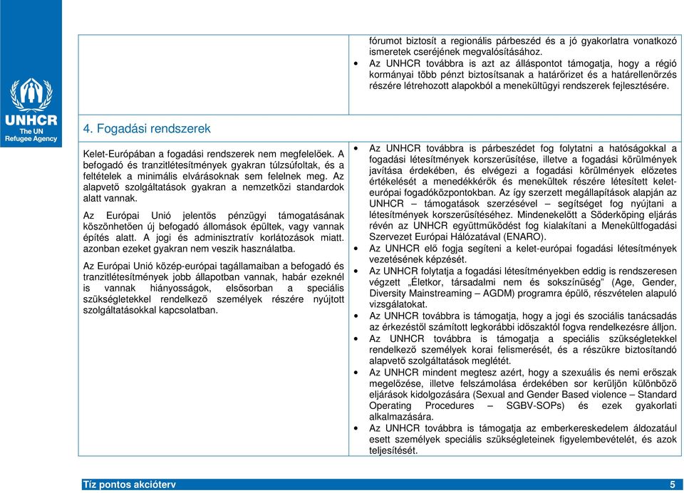 fejlesztésére. 4. Fogadási rendszerek Kelet-Európában a fogadási rendszerek nem megfelelek.