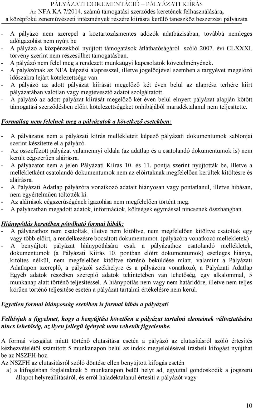 - A pályázónak az NFA képzési alaprésszel, illetve jogelődjével szemben a tárgyévet megelőző időszakra lejárt kötelezettsége van.