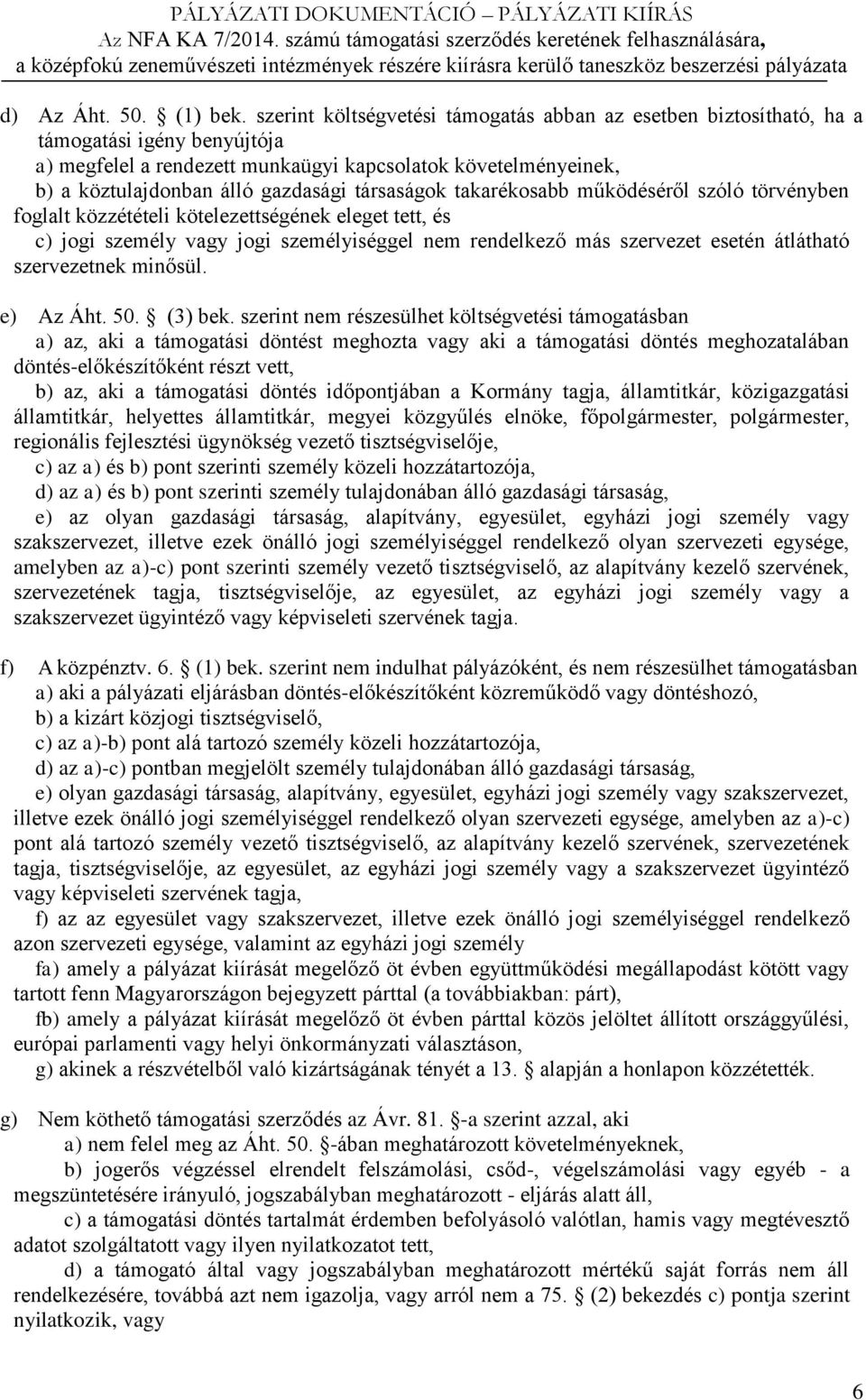 társaságok takarékosabb működéséről szóló törvényben foglalt közzétételi kötelezettségének eleget tett, és c) jogi személy vagy jogi személyiséggel nem rendelkező más szervezet esetén átlátható