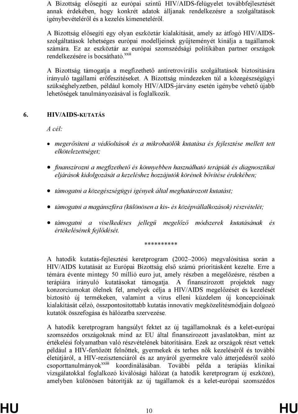 Ez az eszköztár az európai szomszédsági politikában partner országok rendelkezésére is bocsátható.