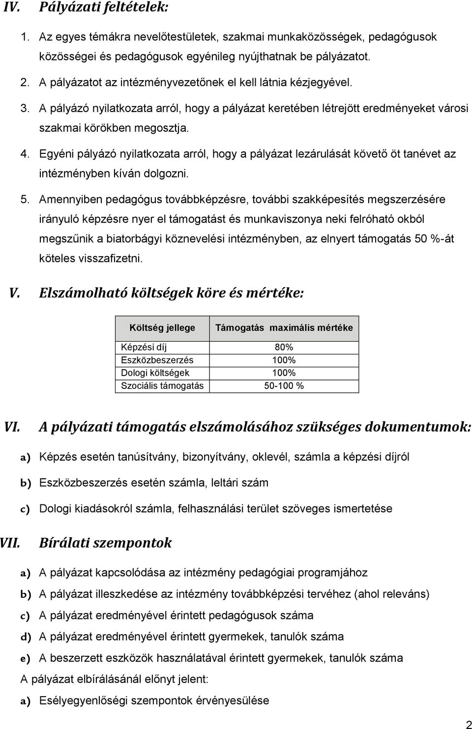 Egyéni pályázó nyilatkozata arról, hogy a pályázat lezárulását követő öt tanévet az intézményben kíván dolgozni. 5.