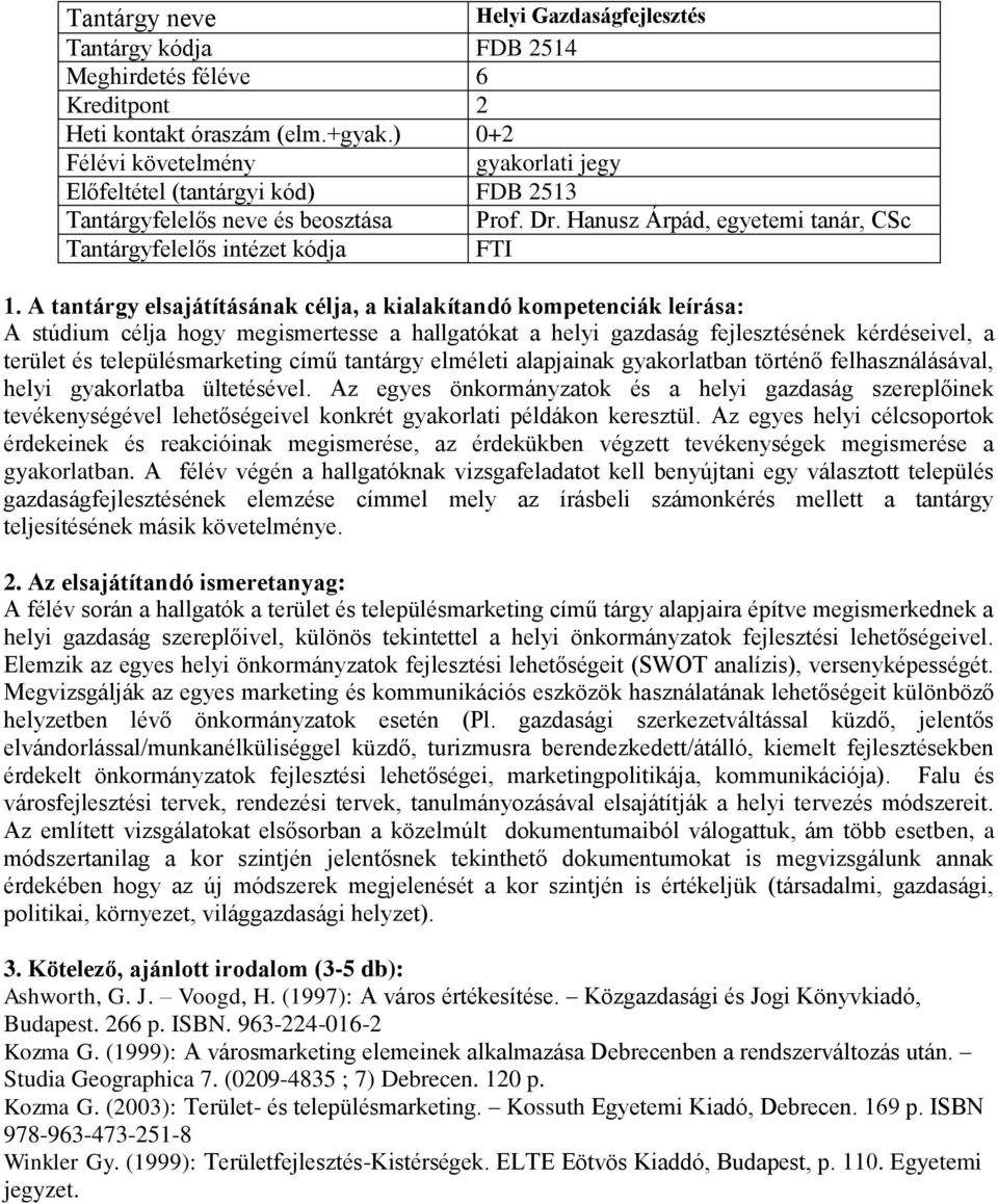 Hanusz Árpád, egyetemi tanár, CSc FTI A stúdium célja hogy megismertesse a hallgatókat a helyi gazdaság fejlesztésének kérdéseivel, a terület és településmarketing című tantárgy elméleti alapjainak