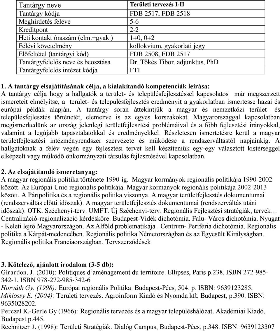 Tőkés Tibor, adjunktus, PhD FTI A tantárgy célja hogy a hallgatók a terület- és településfejlesztéssel kapcsolatos már megszerzett ismereteit elmélyítse, a terület- és településfejlesztés eredményit