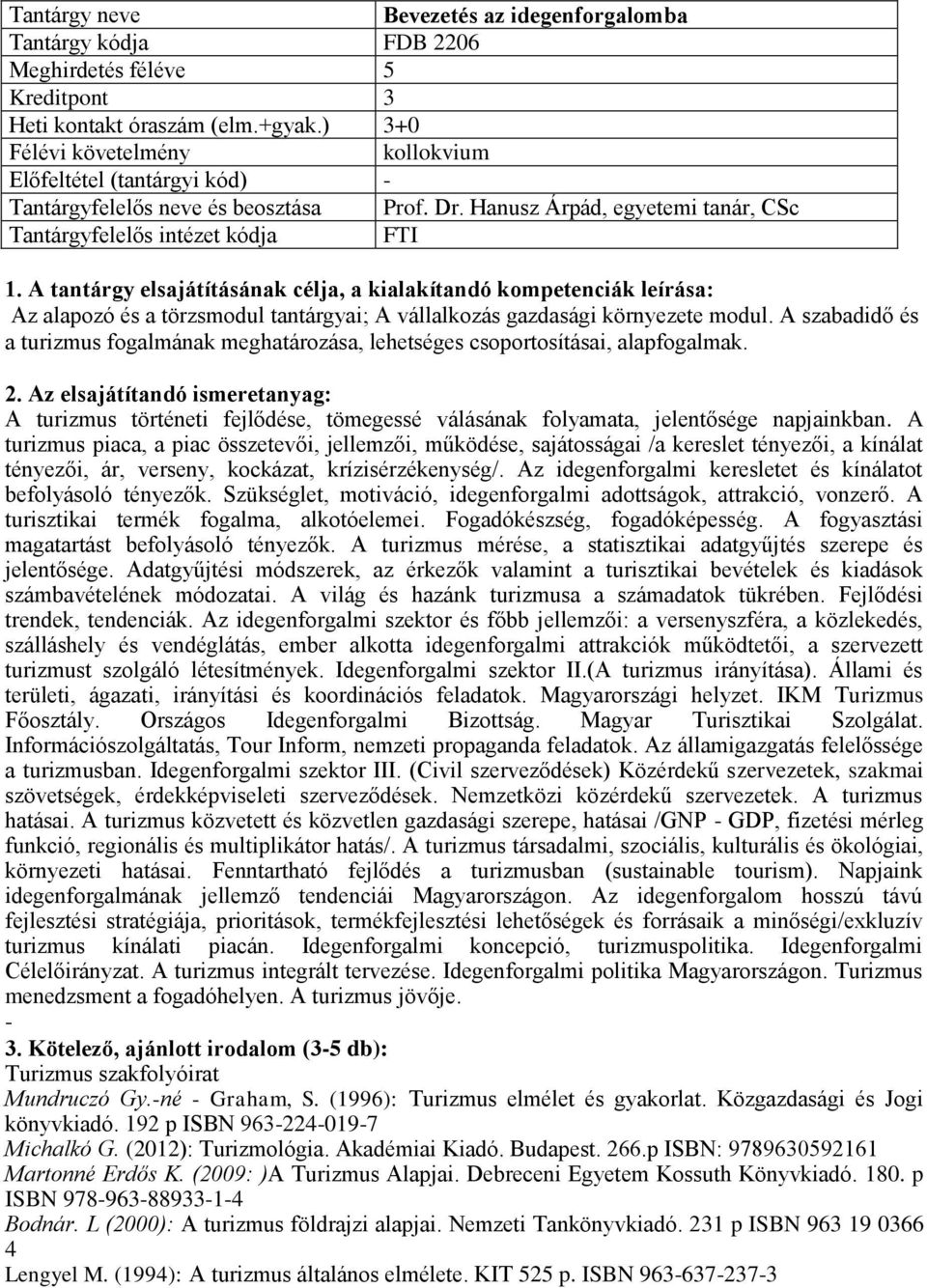 A szabadidő és a turizmus fogalmának meghatározása, lehetséges csoportosításai, alapfogalmak. A turizmus történeti fejlődése, tömegessé válásának folyamata, jelentősége napjainkban.