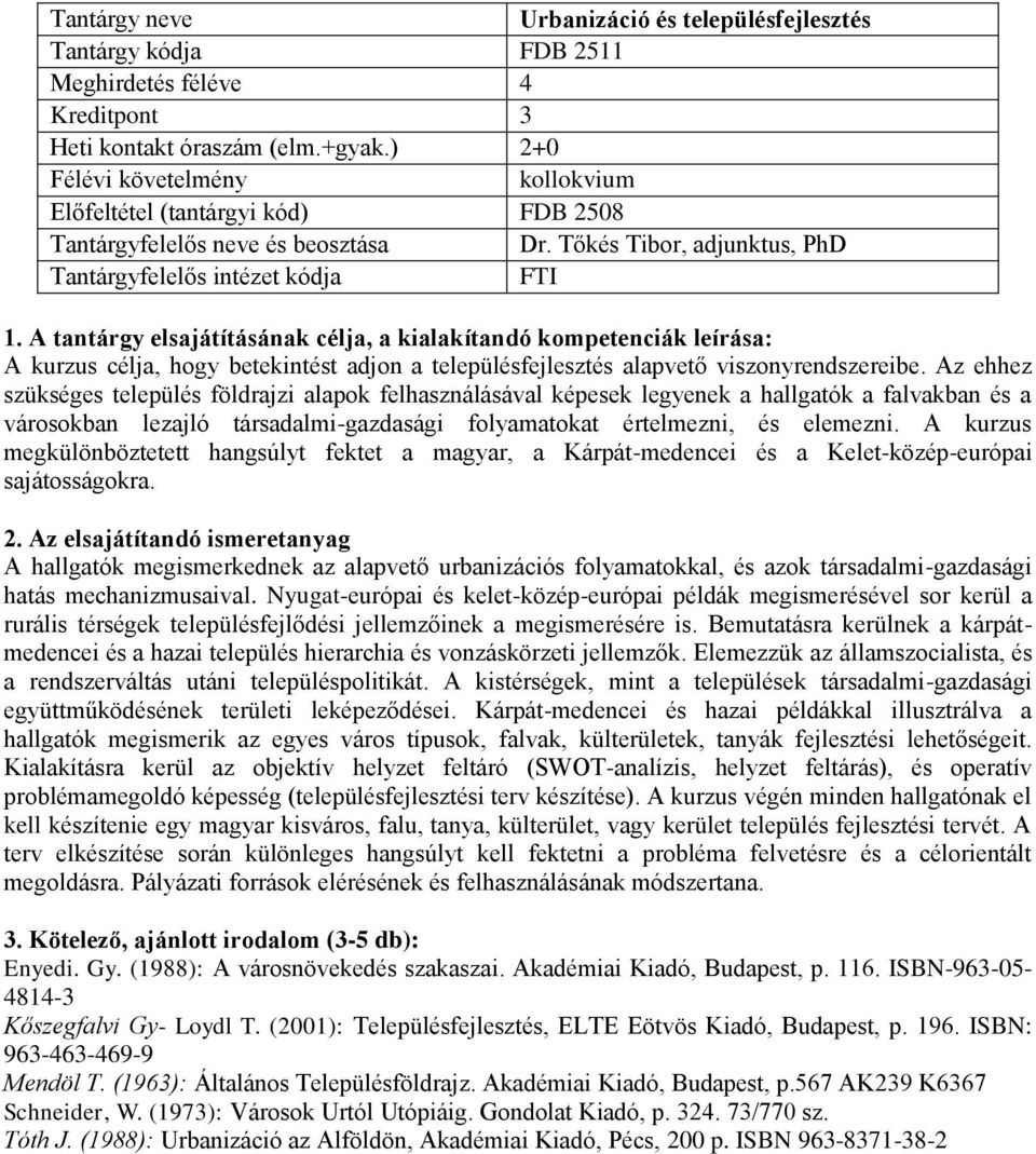 Tőkés Tibor, adjunktus, PhD FTI A kurzus célja, hogy betekintést adjon a településfejlesztés alapvető viszonyrendszereibe.