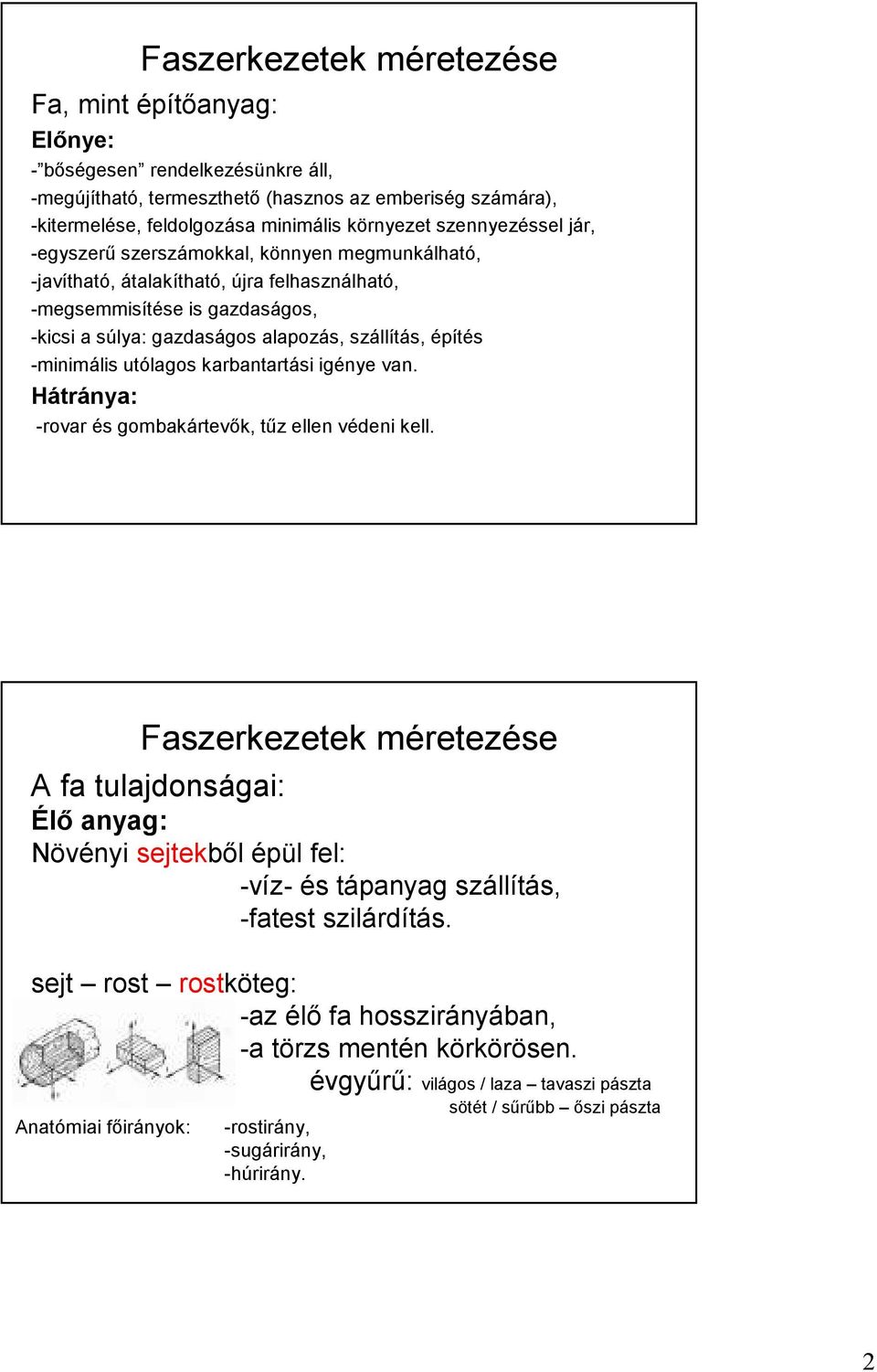 utólagos karbantartási igénye van. Hátránya: -rovar és gombakártevık, tőz ellen védeni kell.