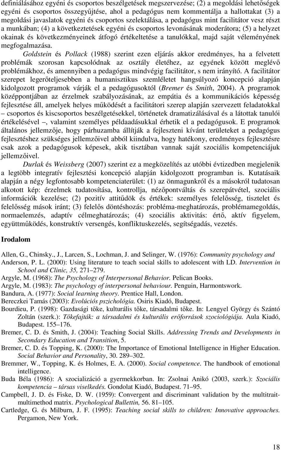 következményeinek átfogó értékeltetése a tanulókkal, majd saját véleményének megfogalmazása.