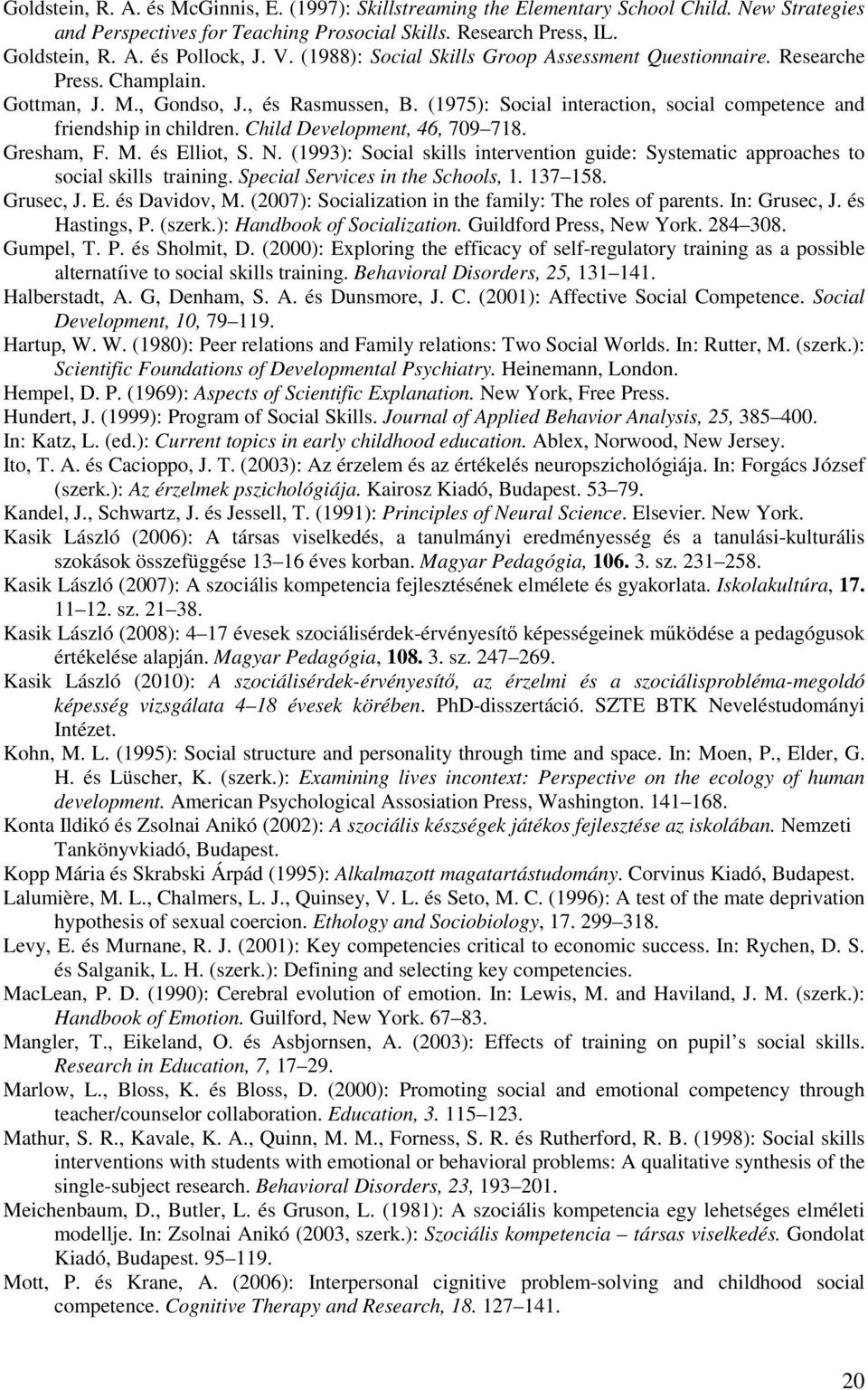 (1975): Social interaction, social competence and friendship in children. Child Development, 46, 709 718. Gresham, F. M. és Elliot, S. N.