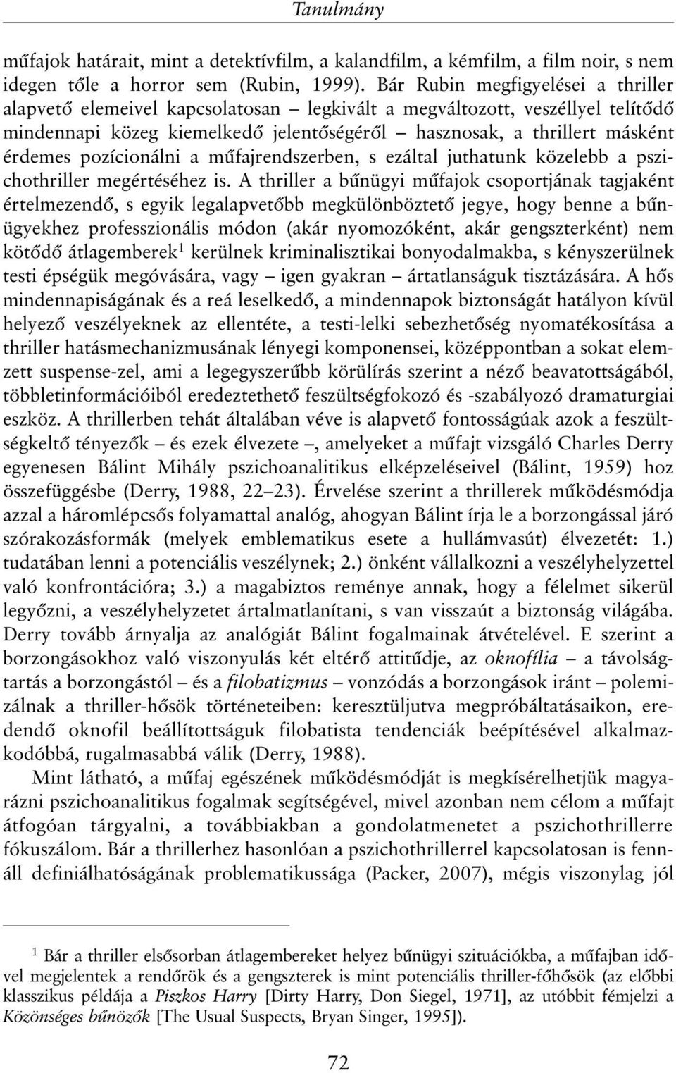 pozícionálni a mûfajrendszerben, s ezáltal juthatunk közelebb a pszichothriller megértéséhez is.