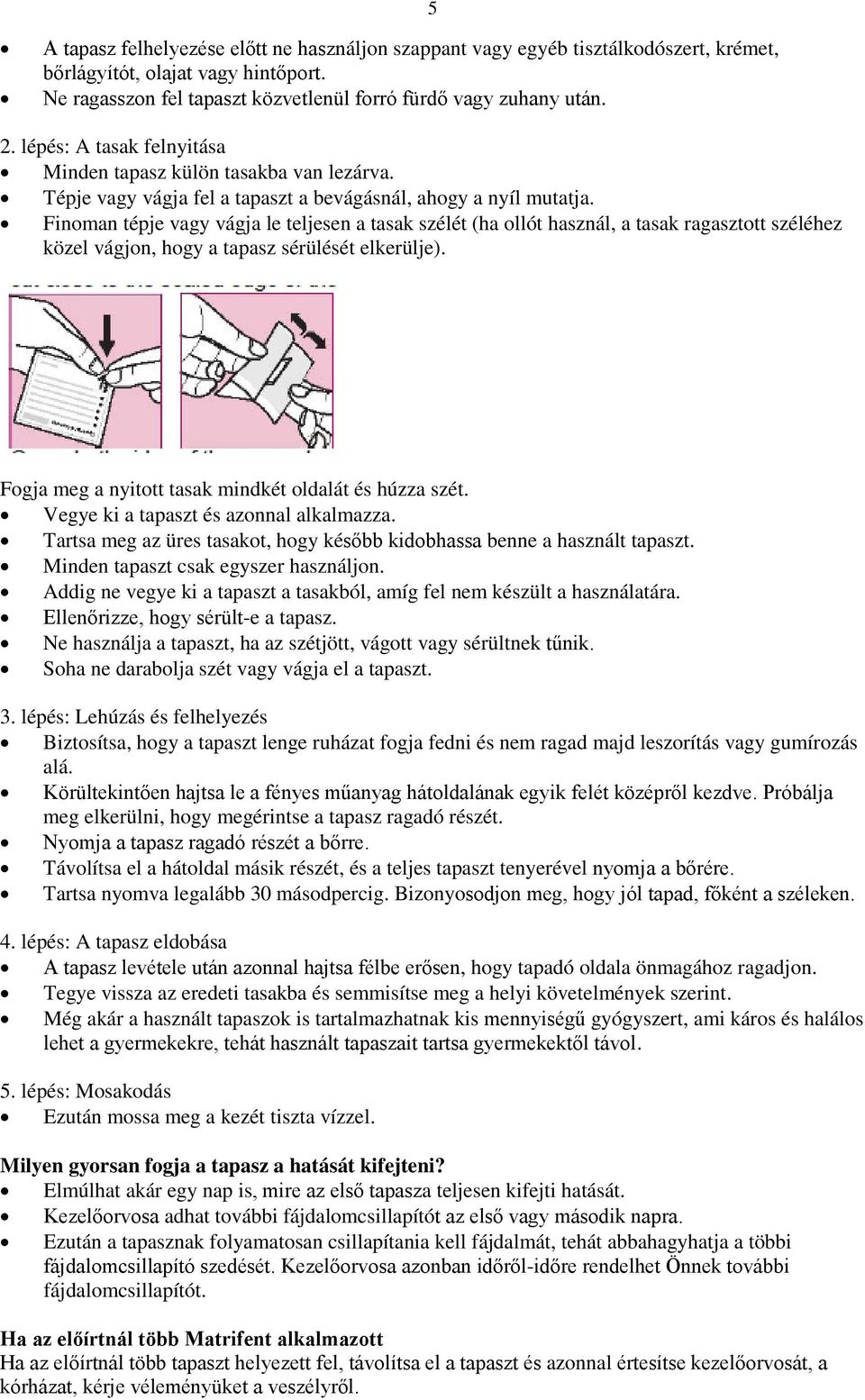 Finoman tépje vagy vágja le teljesen a tasak szélét (ha ollót használ, a tasak ragasztott széléhez közel vágjon, hogy a tapasz sérülését elkerülje).