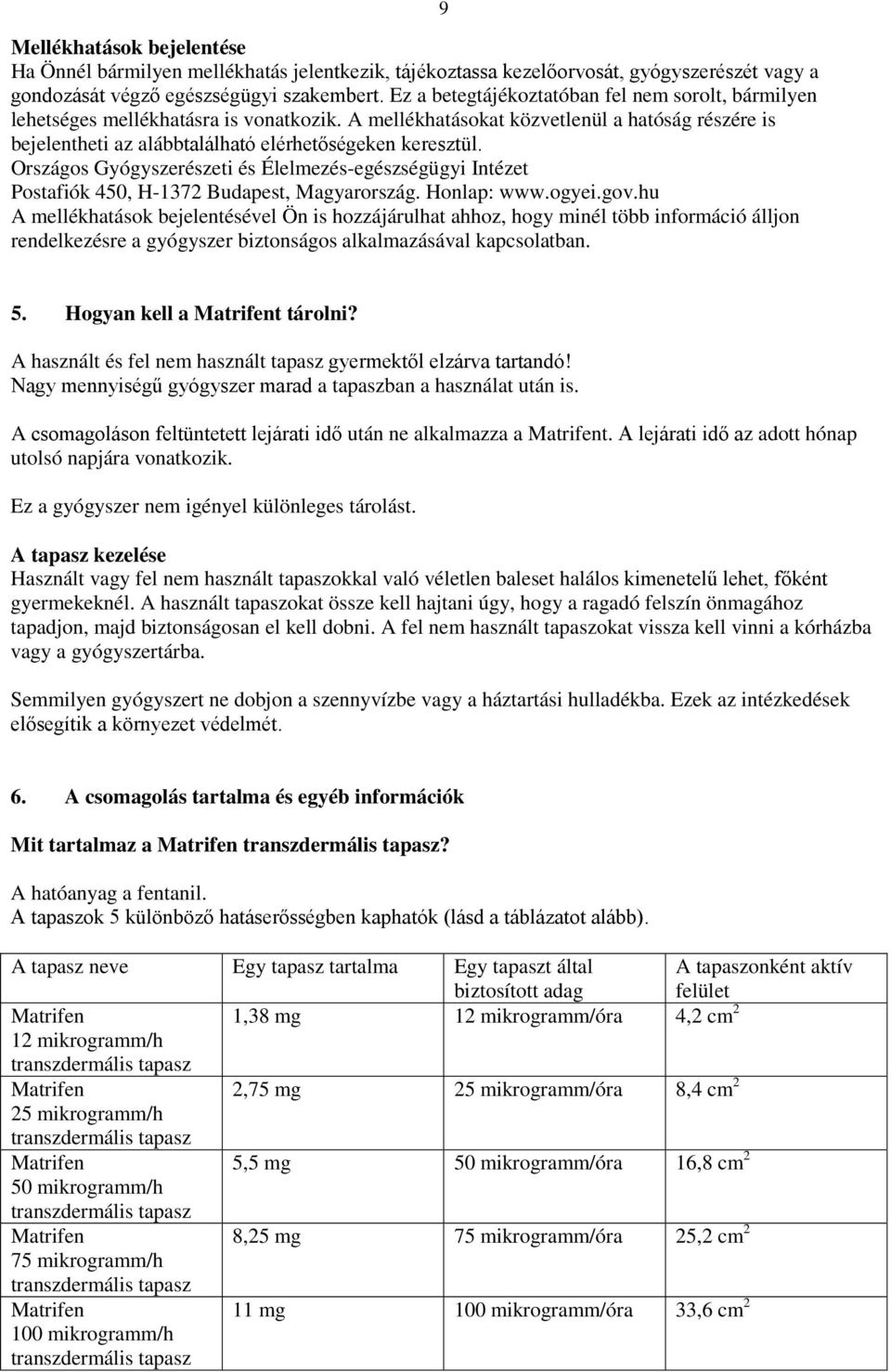 Országos Gyógyszerészeti és Élelmezés-egészségügyi Intézet Postafiók 450, H-1372 Budapest, Magyarország. Honlap: www.ogyei.gov.
