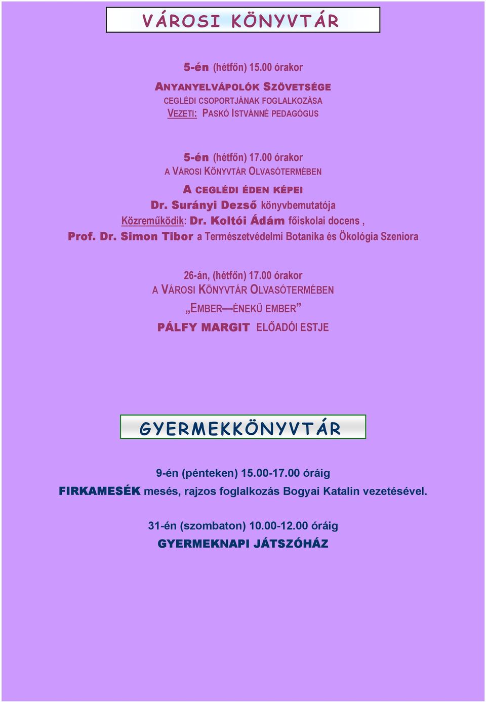 00 órakor A VÁROSI KÖNYVTÁR OLVASÓTERMÉBEN EMBER ÉNEKŰ EMBER PÁLFY MARGIT ELŐADÓI ESTJE GYERMEKKÖNYVTÁR 9-én (pénteken) 15.00-17.