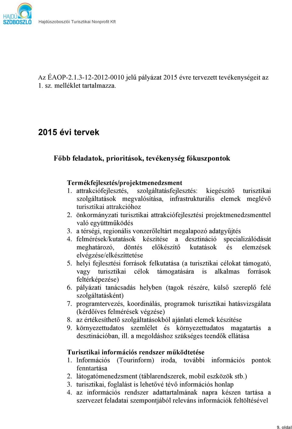 attrakciófejlesztés, szolgáltatásfejlesztés: kiegészítő turisztikai szolgáltatások megvalósítása, infrastrukturális elemek meglévő turisztikai attrakcióhoz 2.