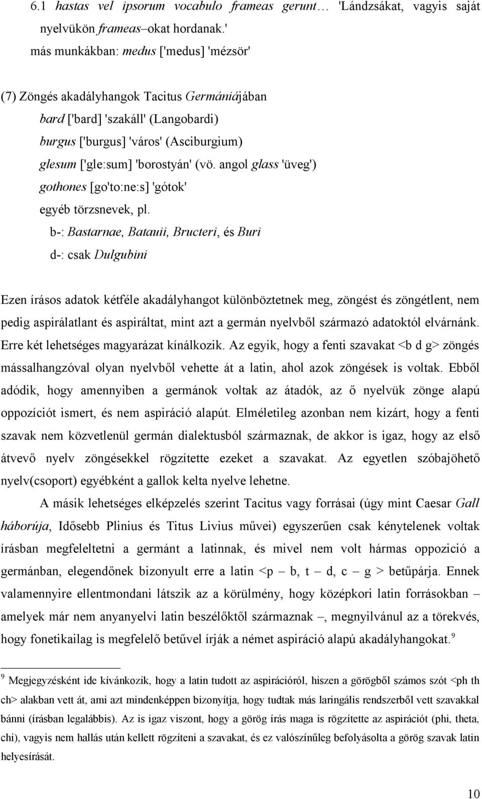 angol glass 'üveg') gothones [go'to:ne:s] 'gótok' egyéb törzsnevek, pl.