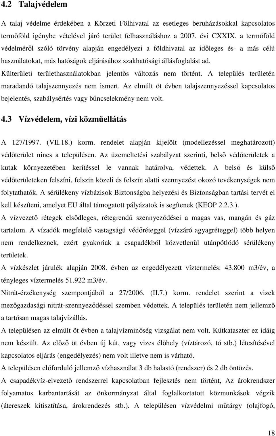 Külterületi területhasználatokban jelentős változás nem történt. A település területén maradandó talajszennyezés nem ismert.