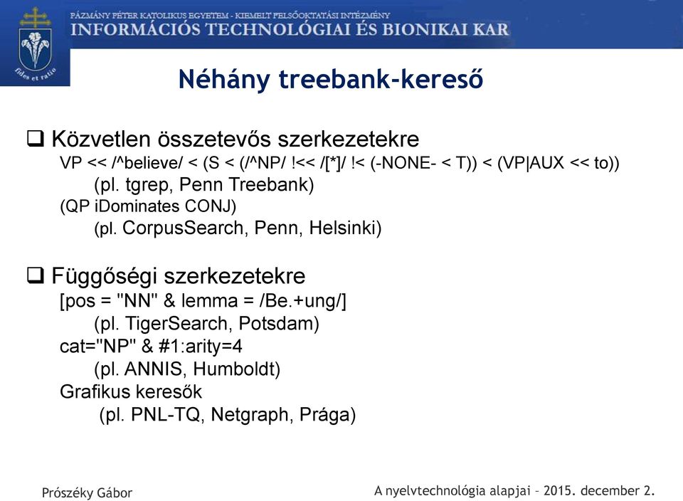 CorpusSearch, Penn, Helsinki) Függőségi szerkezetekre [pos = "NN" & lemma = /Be.+ung/] (pl.