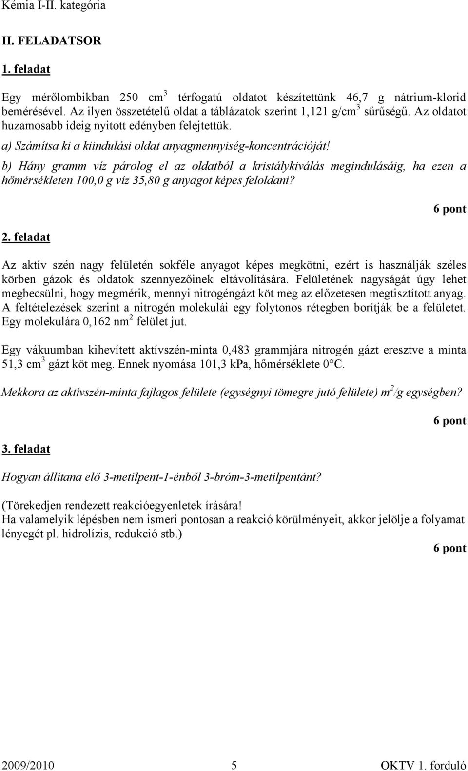 b) Hány gramm víz párolog el az oldatból a kristálykiválás megindulásáig, ha ezen a hőmérsékleten 100,0 g víz 35,80 g anyagot képes feloldani? 2.