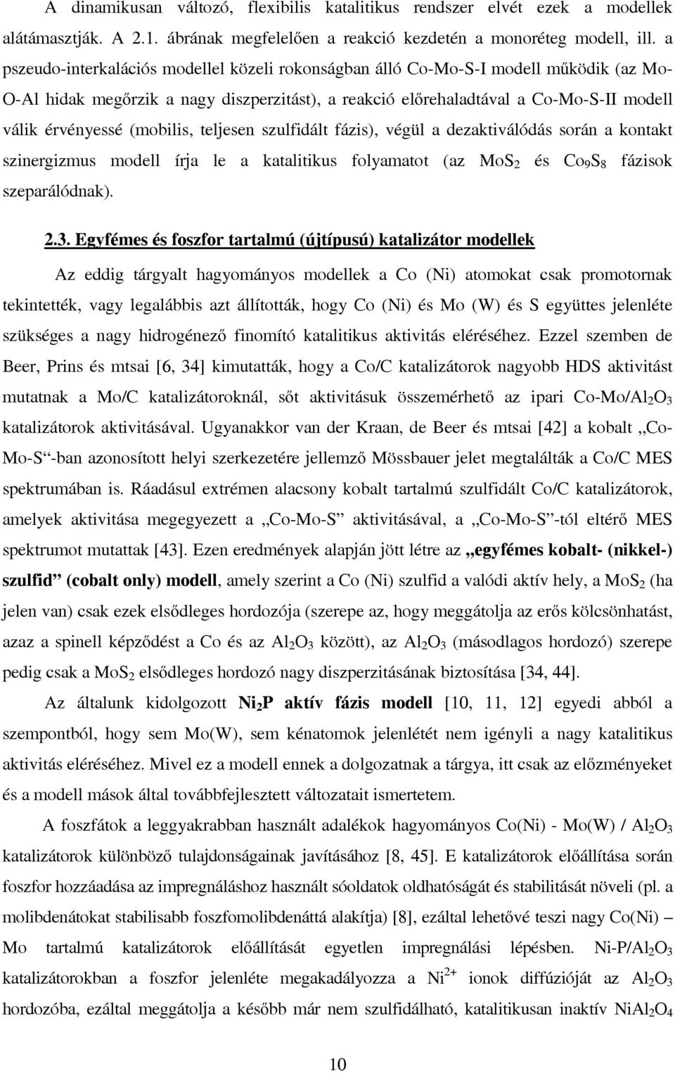(mobilis, teljesen szulfidált fázis), végül a dezaktiválódás során a kontakt szinergizmus modell írja le a katalitikus folyamatot (az MoS 2 és Co 9 S 8 fázisok szeparálódnak). 2.3.