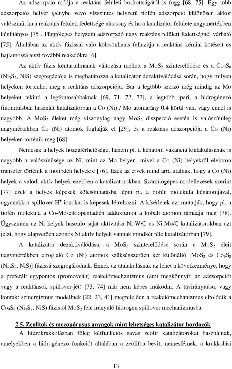 kénhiányos [75]. Függőleges helyzetű adszorpció nagy reaktáns felületi fedettségnél várható [75].