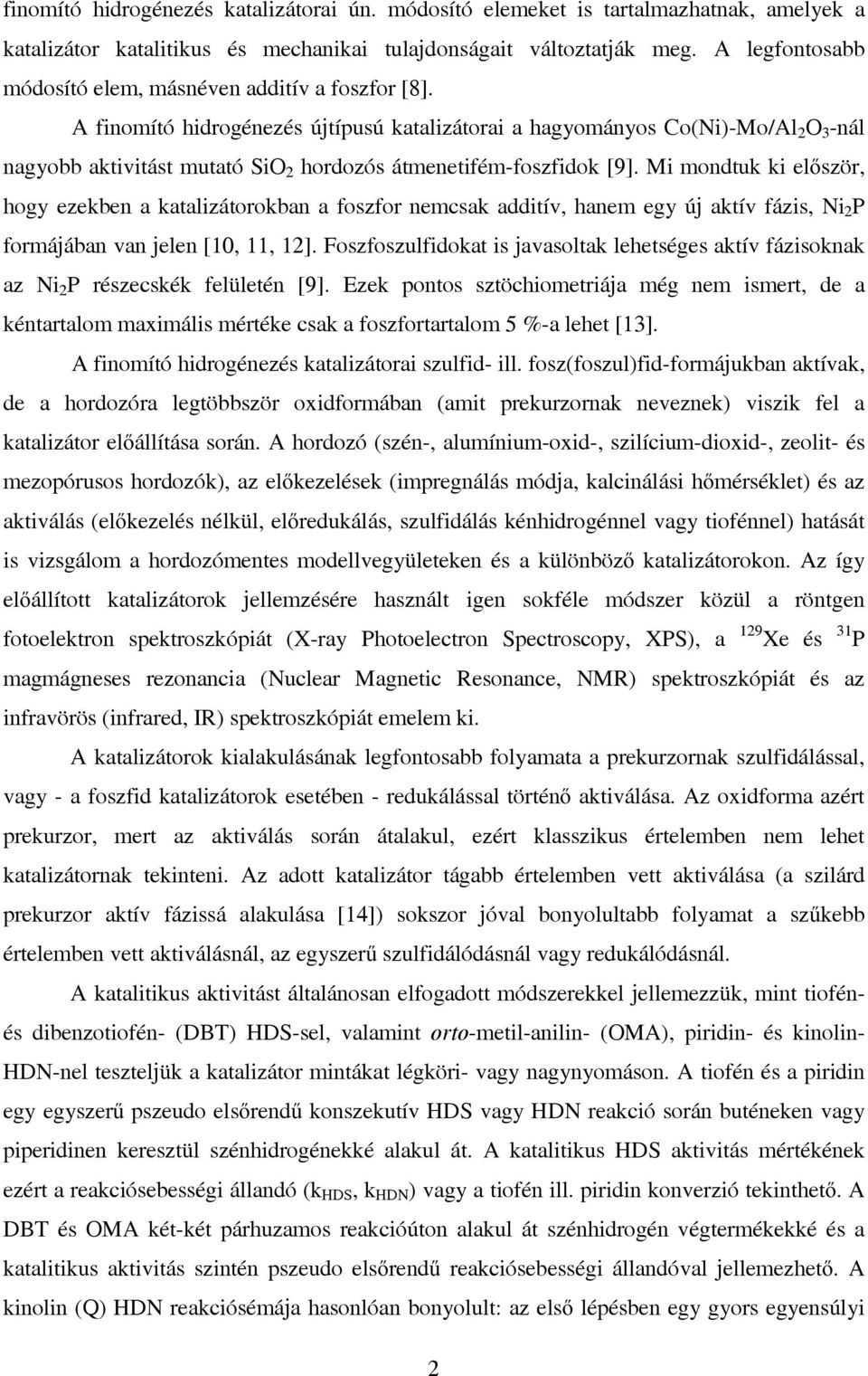 A finomító hidrogénezés újtípusú katalizátorai a hagyományos Co(Ni)-Mo/Al 2 O 3 -nál nagyobb aktivitást mutató SiO 2 hordozós átmenetifém-foszfidok [9].