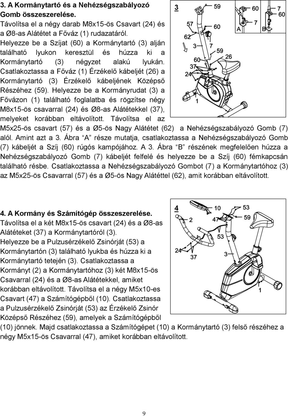 Csatlakoztassa a Főváz (1) Érzékelő kábeljét (26) a Kormánytartó (3) Érzékelő kábeljének Középső Részéhez (59).