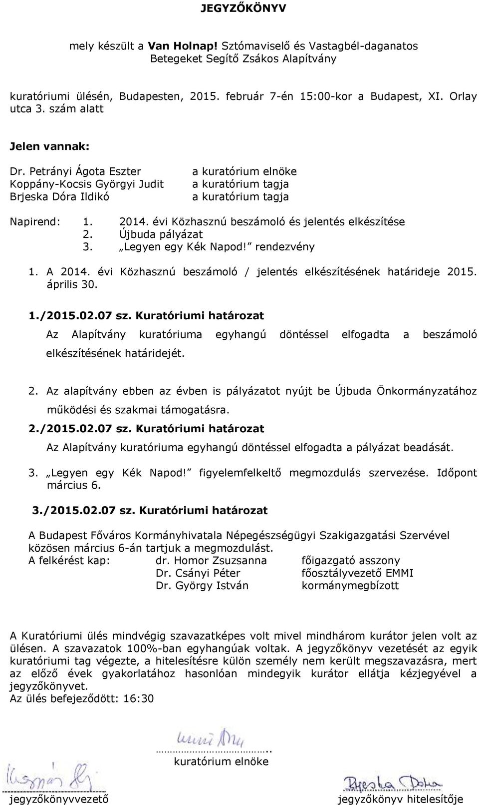 Kuratóriumi határozat Az Alapítvány kuratóriuma egyhangú döntéssel elfogadta a beszámoló elkészítésének határidejét. 2.