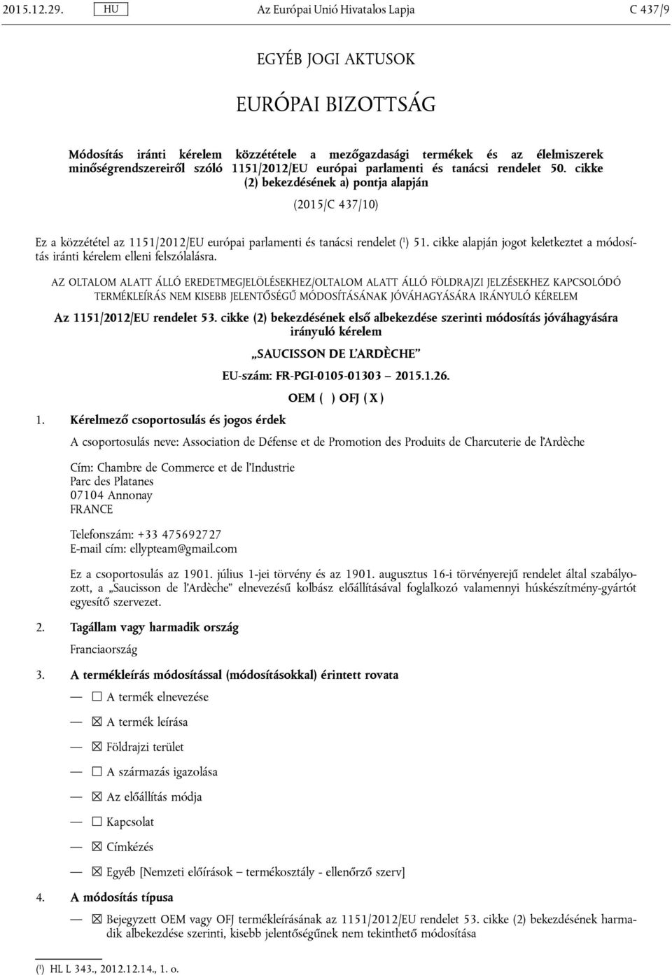 1151/2012/EU európai parlamenti és tanácsi rendelet 50. cikke (2) bekezdésének a) pontja alapján (2015/C 437/10) Ez a közzététel az 1151/2012/EU európai parlamenti és tanácsi rendelet ( 1 ) 51.