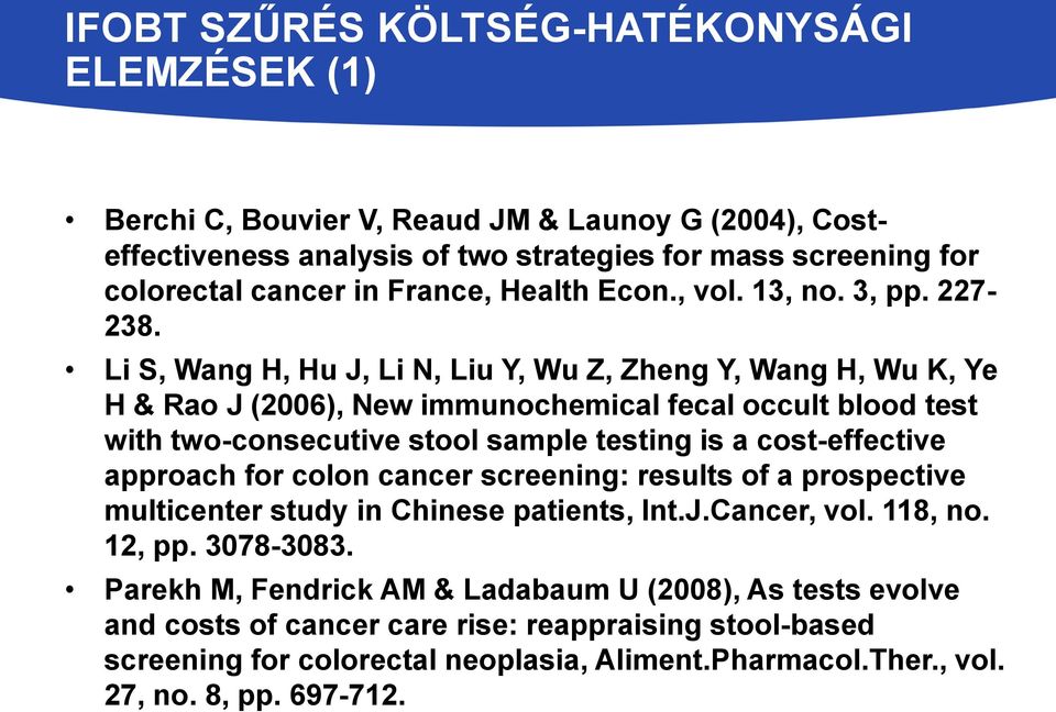 Li S, Wang H, Hu J, Li N, Liu Y, Wu Z, Zheng Y, Wang H, Wu K, Ye H & Rao J (2006), New immunochemical fecal occult blood test with two-consecutive stool sample testing is a cost-effective