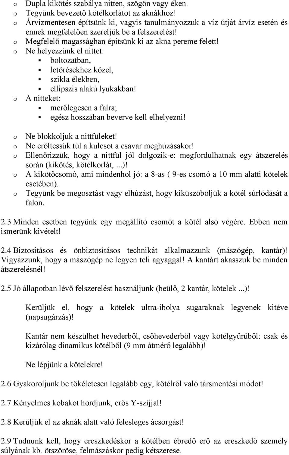 Ne helyezzünk el nittet: bltzatban, letörésekhez közel, szikla élekben, ellipszis alakú lyukakban! A nitteket: merőlegesen a falra; egész hsszában beverve kell elhelyezni! Ne blkkljuk a nittfüleket!