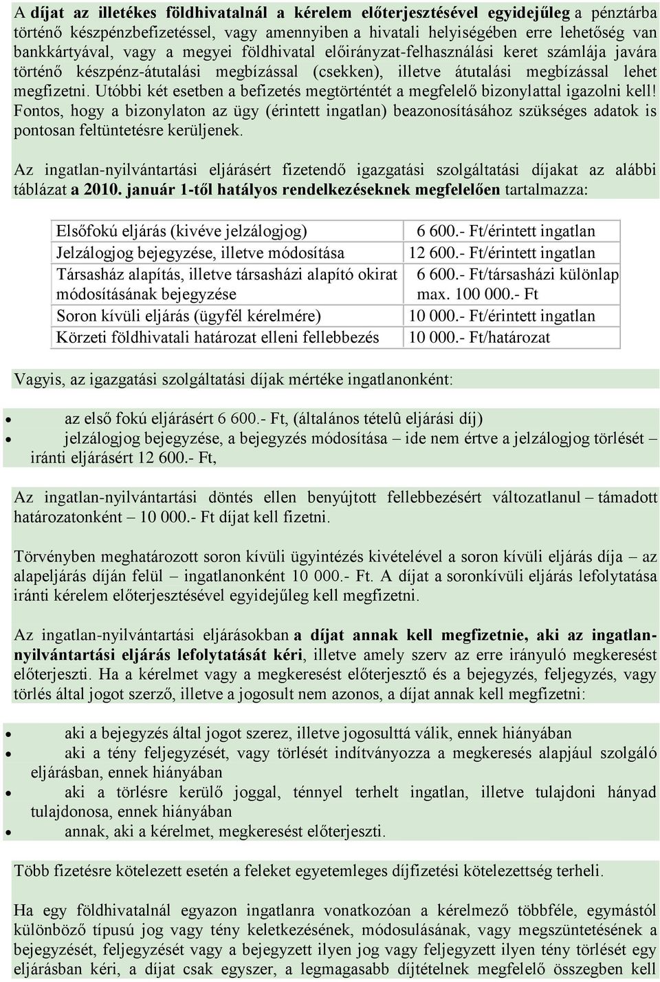 Utóbbi két esetben a befizetés megtörténtét a megfelelő bizonylattal igazolni kell!