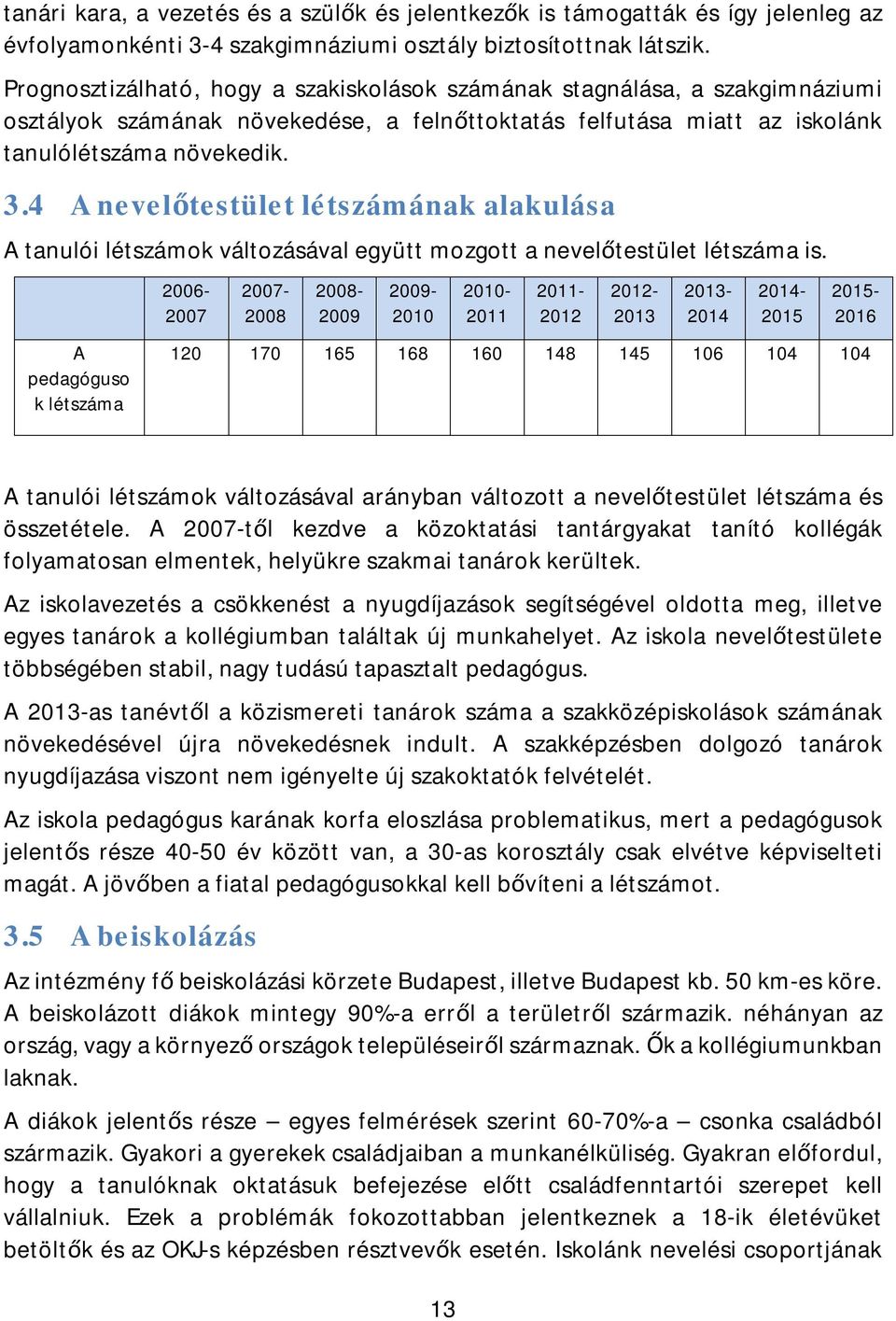 4 A nevelőtestület létszámának alakulása A tanulói létszámok változásával együtt mozgott a nevelőtestület létszáma is.