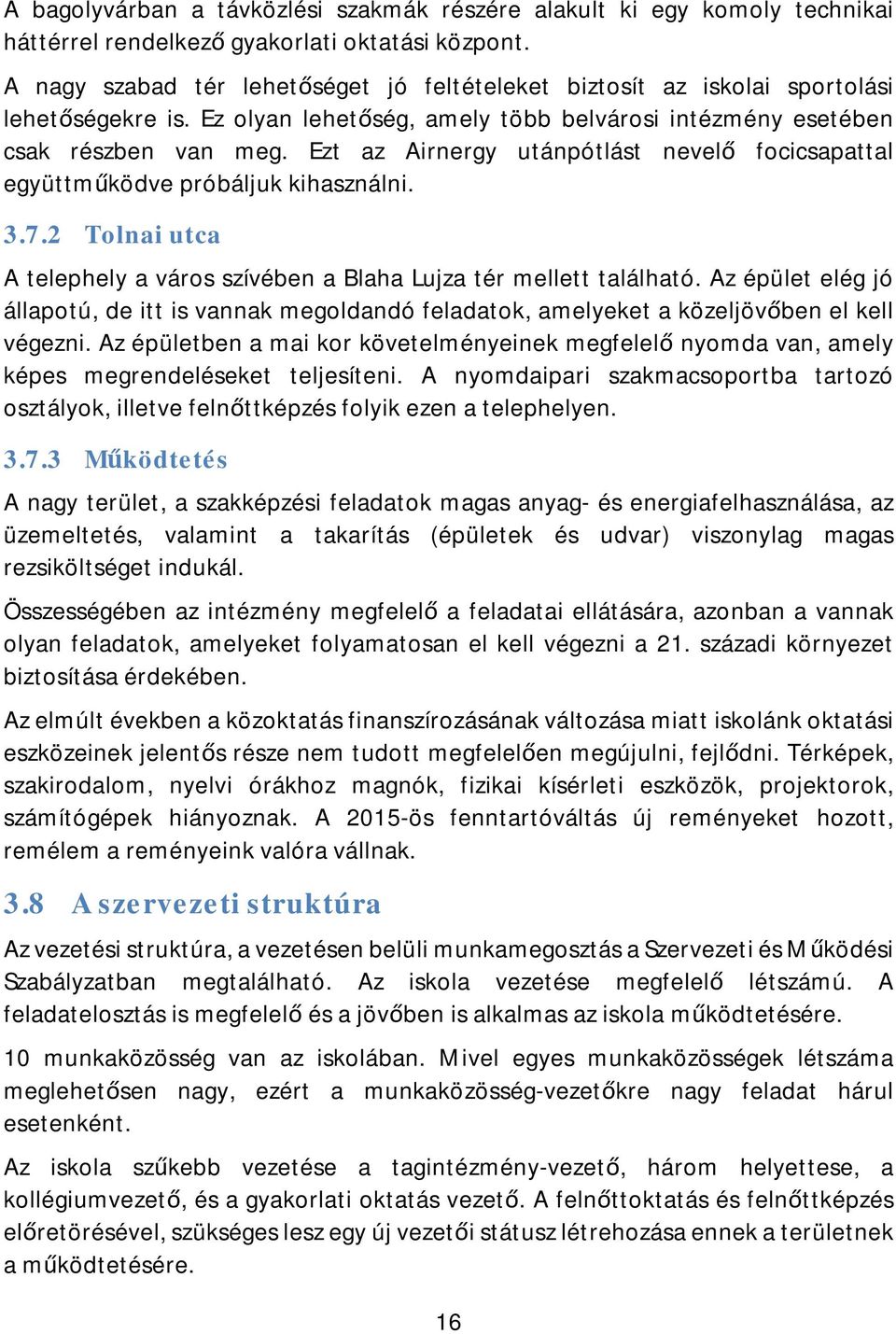 Ezt az Airnergy utánpótlást nevelő focicsapattal együttműködve próbáljuk kihasználni. 3.7.2 Tolnai utca A telephely a város szívében a Blaha Lujza tér mellett található.