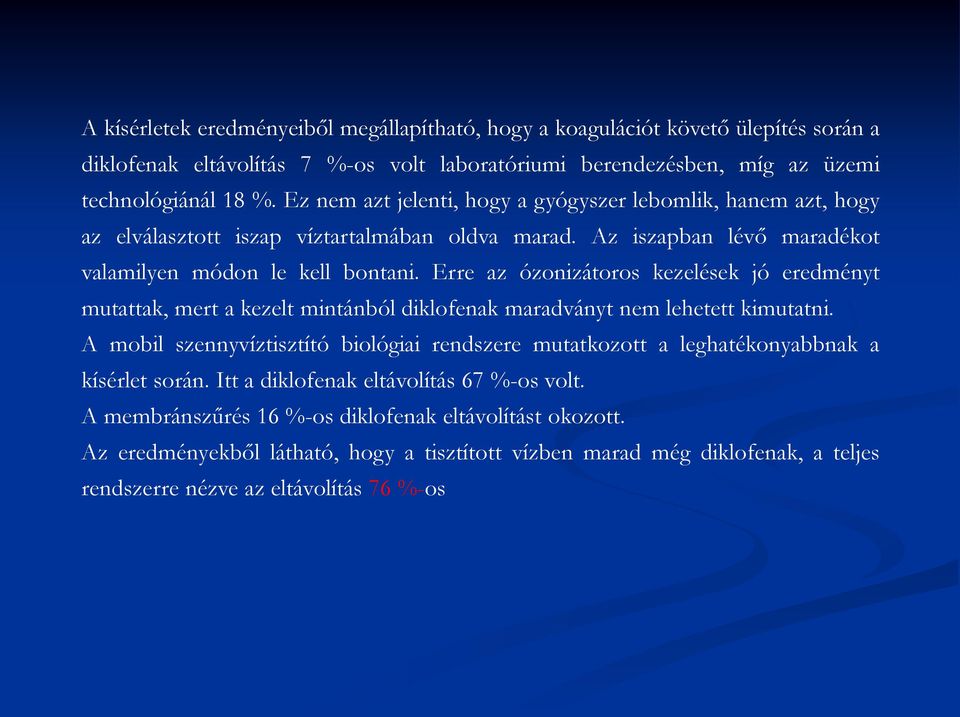 Erre az ózonizátoros kezelések jó eredményt mutattak, mert a kezelt mintánból diklofenak maradványt nem lehetett kimutatni.