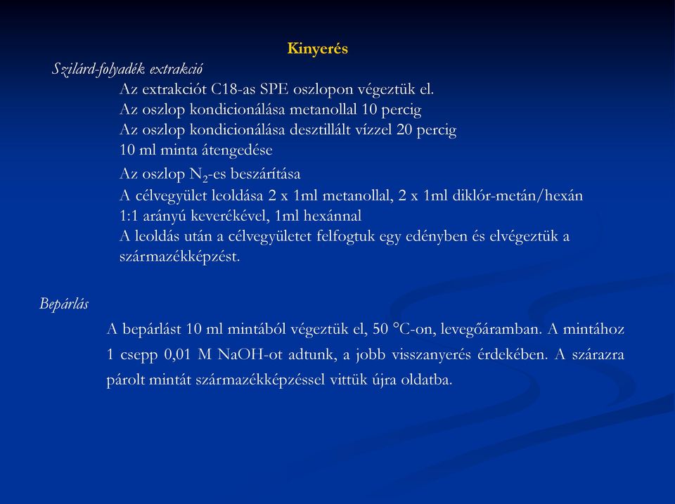 célvegyület leoldása 2 x 1ml metanollal, 2 x 1ml diklór-metán/hexán 1:1 arányú keverékével, 1ml hexánnal A leoldás után a célvegyületet felfogtuk egy edényben