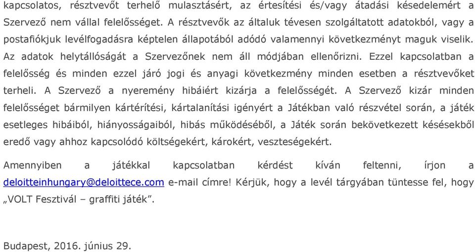 Az adatok helytállóságát a Szervezőnek nem áll módjában ellenőrizni. Ezzel kapcsolatban a felelősség és minden ezzel járó jogi és anyagi következmény minden esetben a résztvevőket terheli.