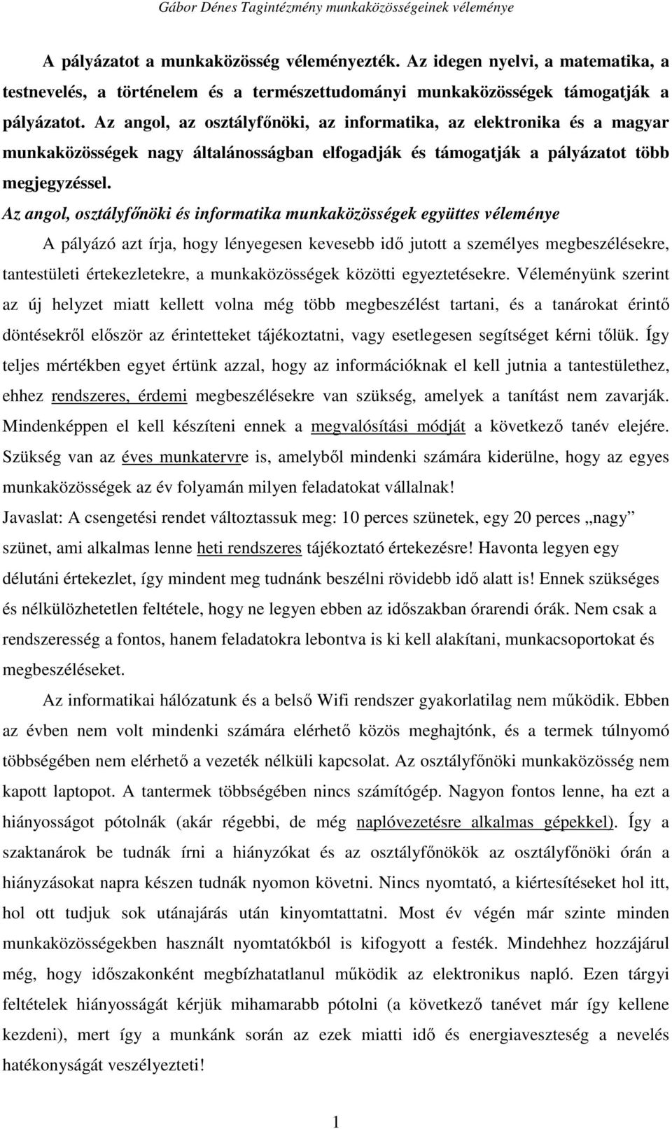 Az angol, osztályfőnöki és informatika munkaközösségek együttes véleménye A pályázó azt írja, hogy lényegesen kevesebb idő jutott a személyes megbeszélésekre, tantestületi értekezletekre, a