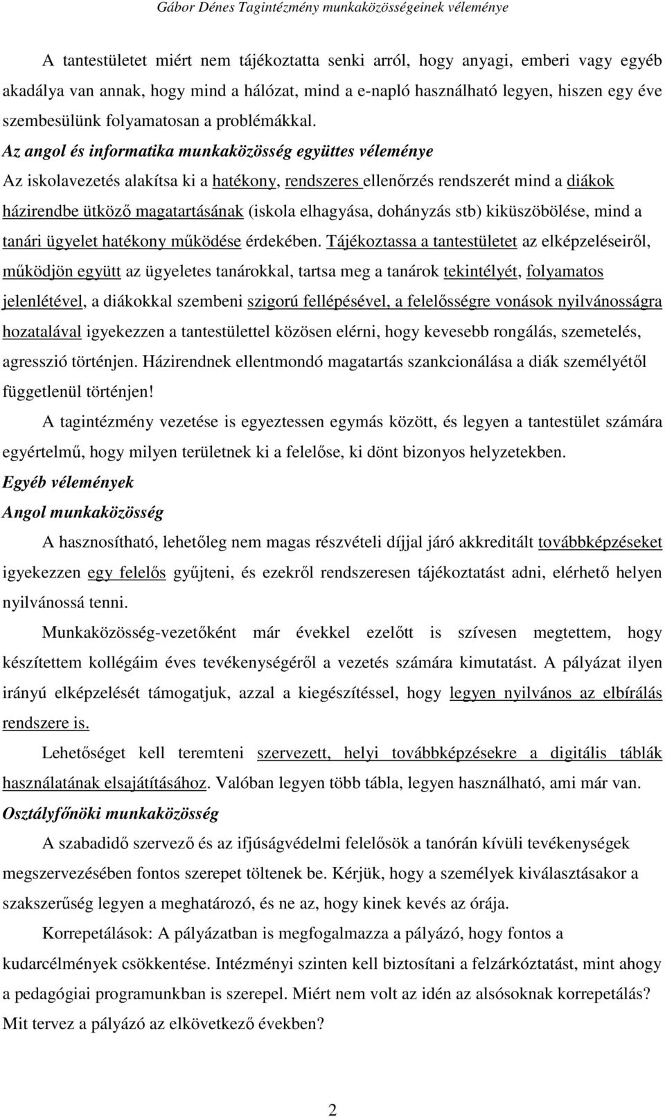 Az angol és informatika munkaközösség együttes véleménye Az iskolavezetés alakítsa ki a hatékony, rendszeres ellenőrzés rendszerét mind a diákok házirendbe ütköző magatartásának (iskola elhagyása,