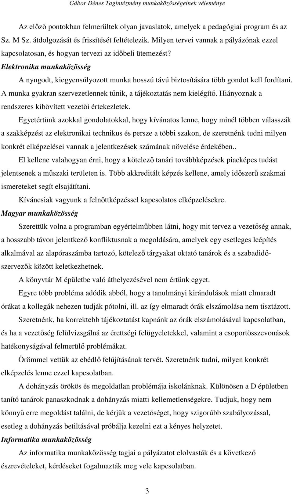 Elektronika munkaközösség A nyugodt, kiegyensúlyozott munka hosszú távú biztosítására több gondot kell fordítani. A munka gyakran szervezetlennek tűnik, a tájékoztatás nem kielégítő.