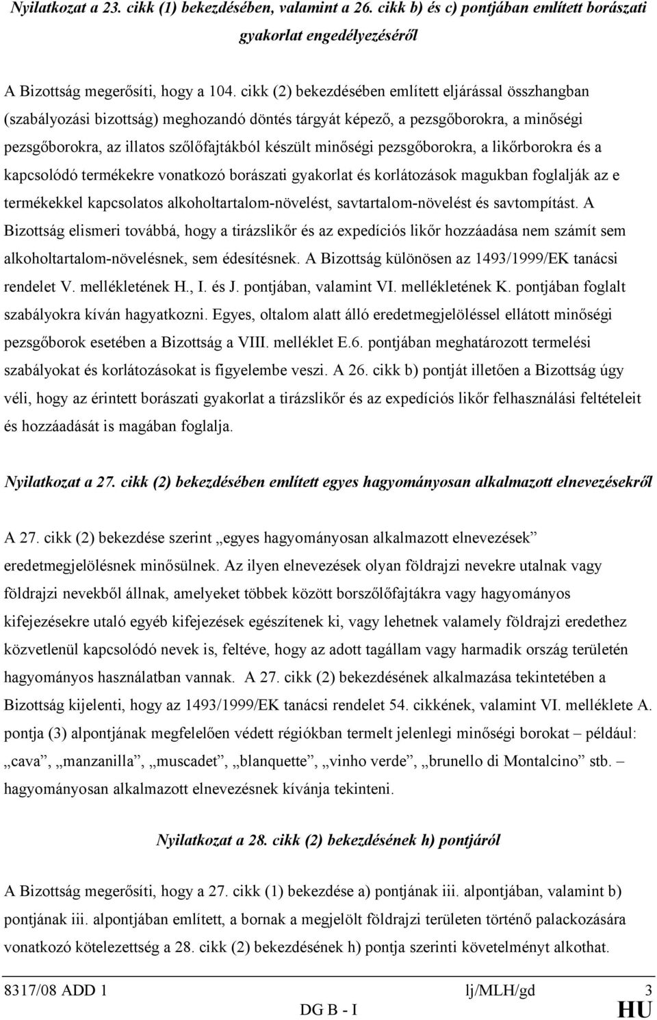 pezsgőborokra, a likőrborokra és a kapcsolódó termékekre vonatkozó borászati gyakorlat és korlátozások magukban foglalják az e termékekkel kapcsolatos alkoholtartalom-növelést, savtartalom-növelést