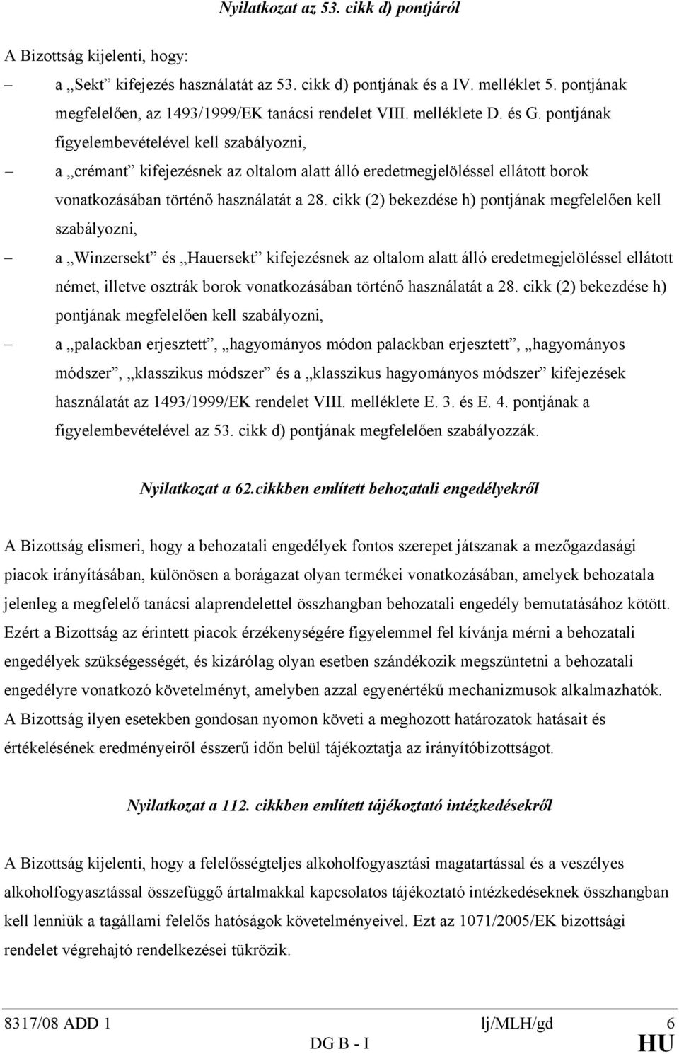 pontjának figyelembevételével kell szabályozni, a crémant kifejezésnek az oltalom alatt álló eredetmegjelöléssel ellátott borok vonatkozásában történő használatát a 28.