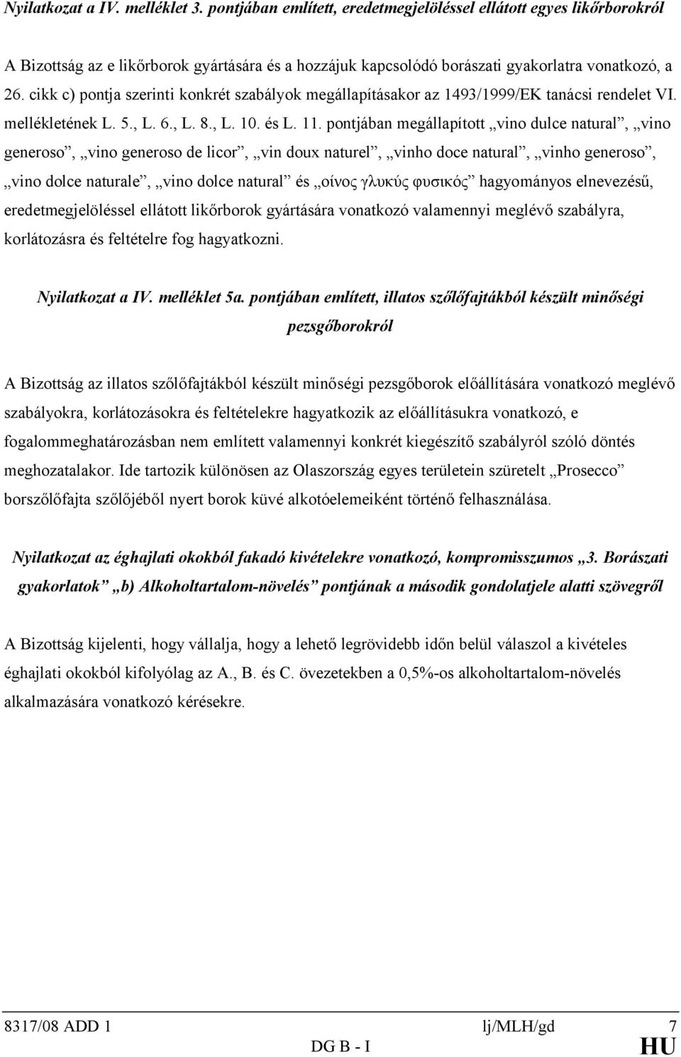 cikk c) pontja szerinti konkrét szabályok megállapításakor az 1493/1999/EK tanácsi rendelet VI. mellékletének L. 5., L. 6., L. 8., L. 10. és L. 11.