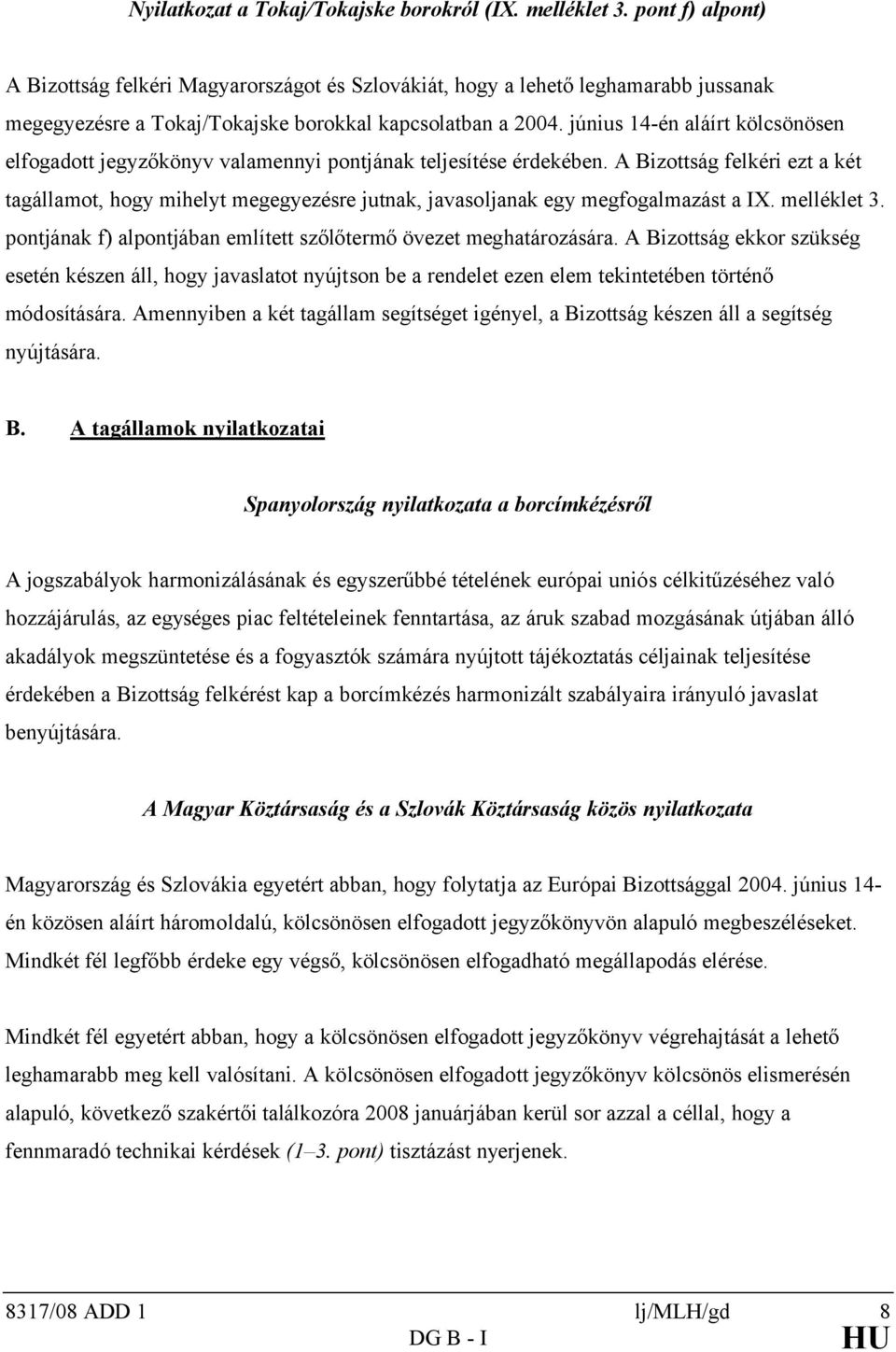 június 14-én aláírt kölcsönösen elfogadott jegyzőkönyv valamennyi pontjának teljesítése érdekében.