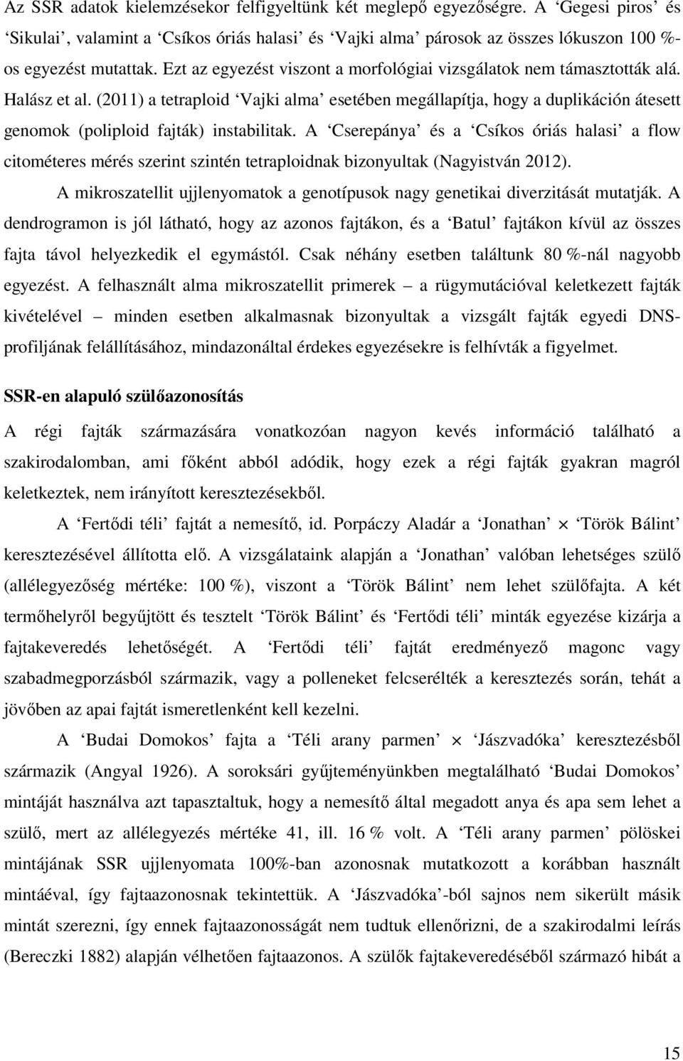 (2011) a tetraploid Vajki alma esetében megállapítja, hogy a duplikáción átesett genomok (poliploid fajták) instabilitak.