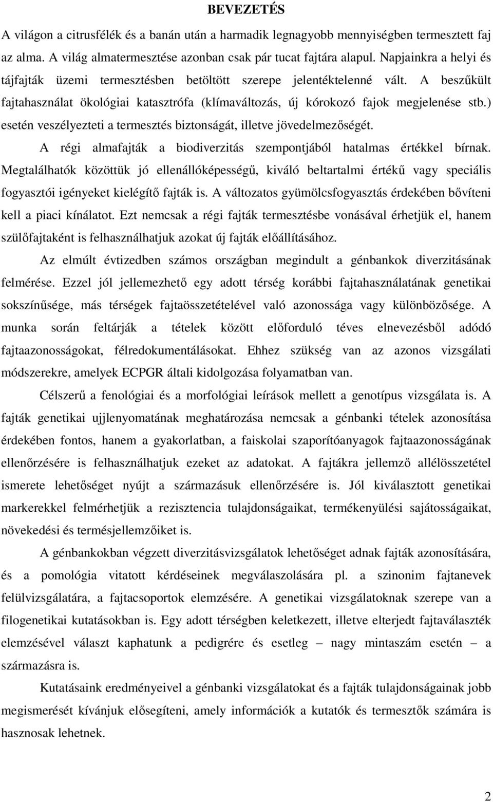 ) esetén veszélyezteti a termesztés biztonságát, illetve jövedelmezőségét. A régi almafajták a biodiverzitás szempontjából hatalmas értékkel bírnak.