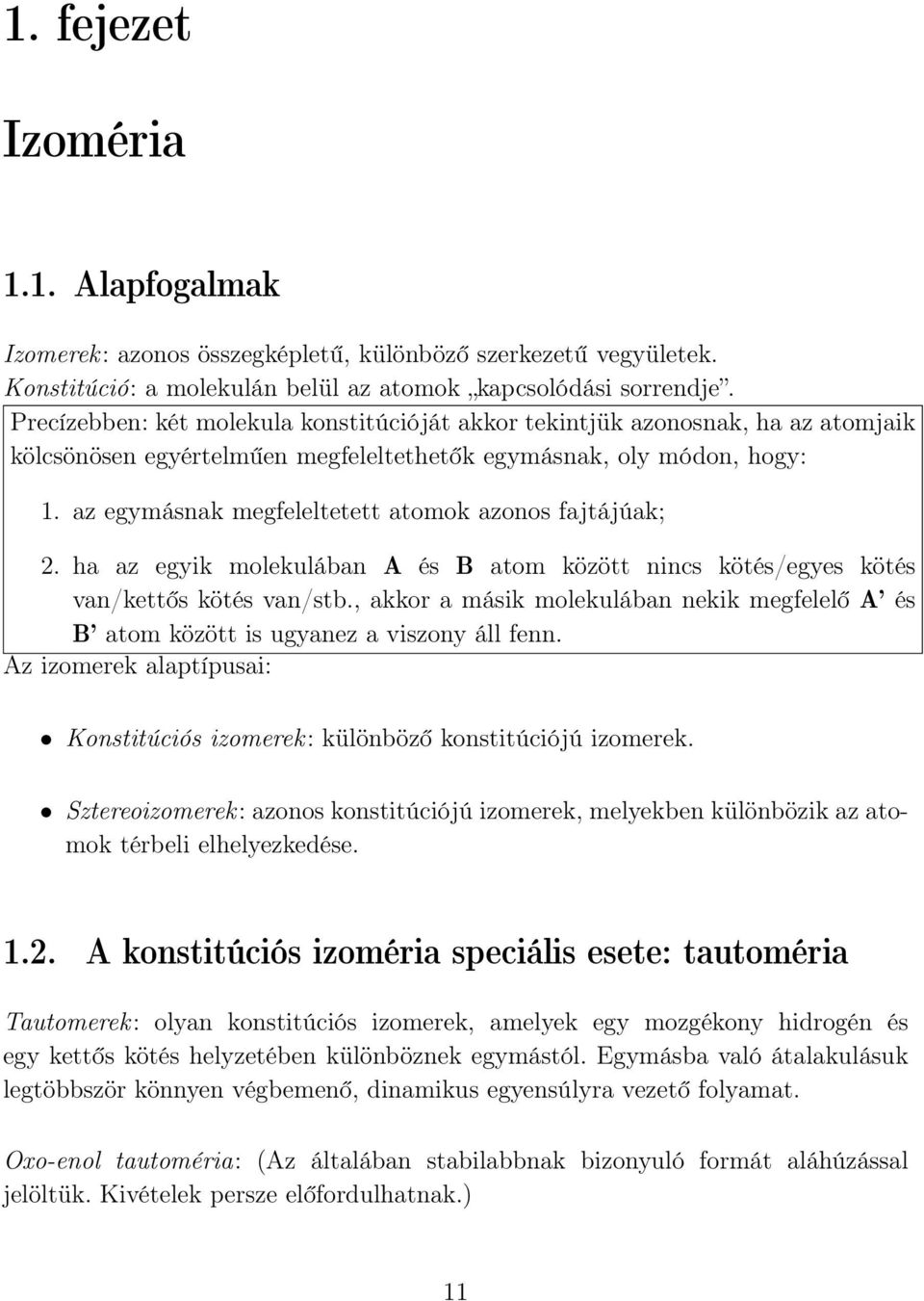 az egymásnak megfeleltetett atomok azonos fajtájúak; 2. ha az egyik molekulában A és B atom között nincs kötés/egyes kötés van/kettős kötés van/stb.