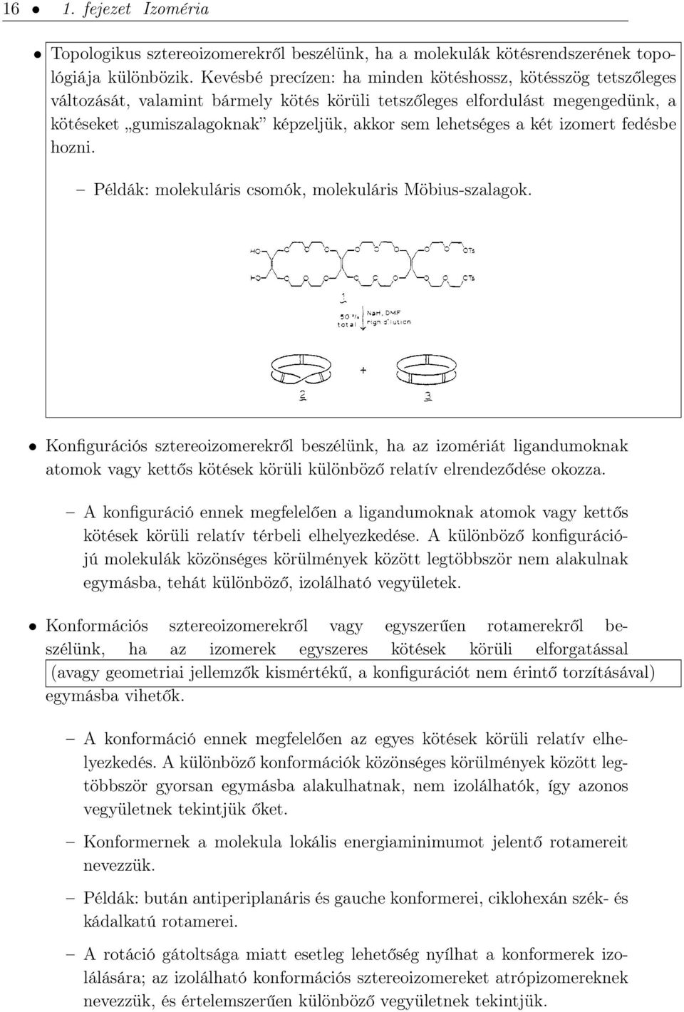 lehetséges a két izomert fedésbe hozni. Példák: molekuláris csomók, molekuláris Möbius-szalagok.